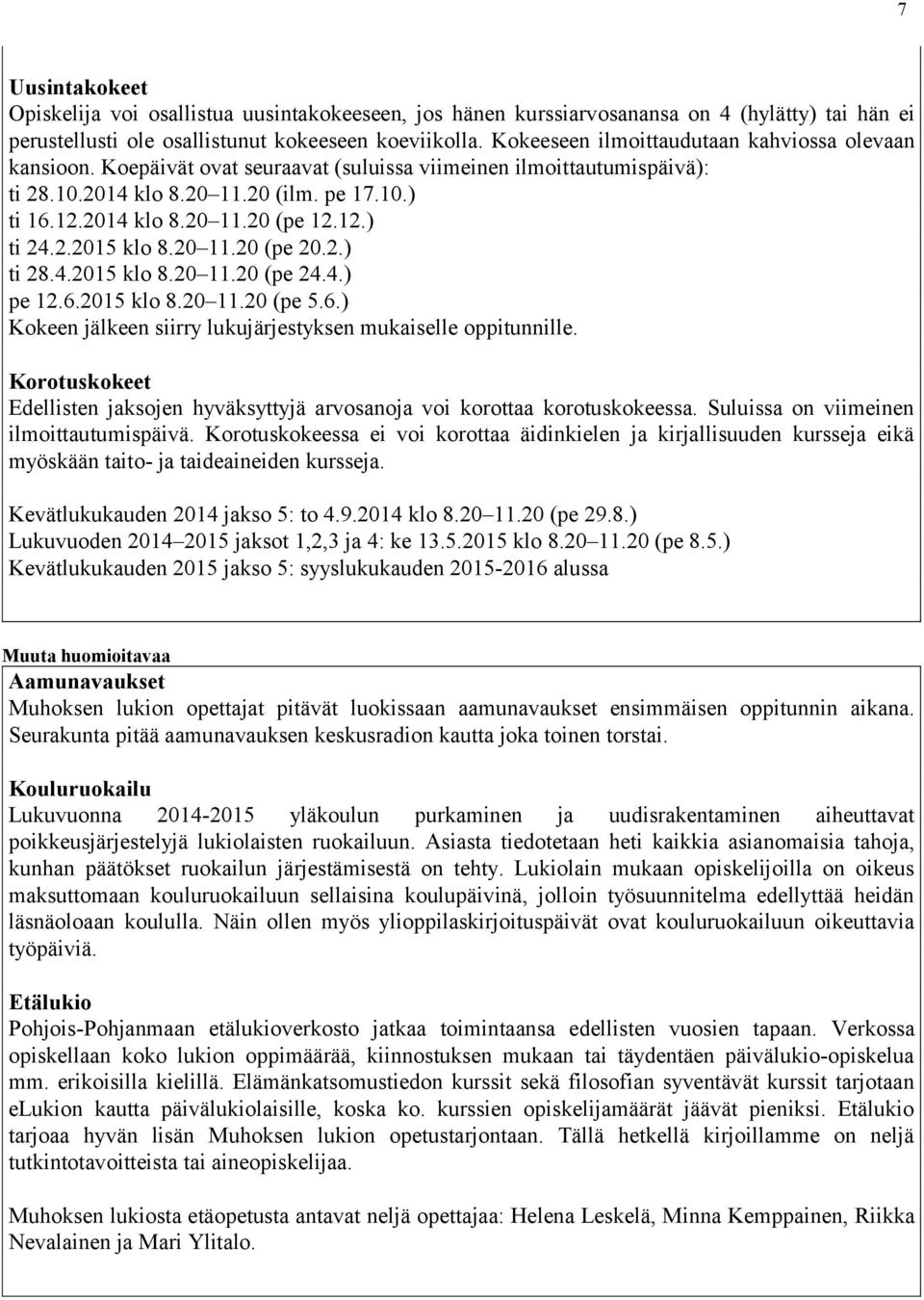 12.) ti 24.2.2015 klo 8.20 11.20 (pe 20.2.) ti 28.4.2015 klo 8.20 11.20 (pe 24.4.) pe 12.6.2015 klo 8.20 11.20 (pe 5.6.) Kokeen jälkeen siirry lukujärjestyksen mukaiselle oppitunnille.