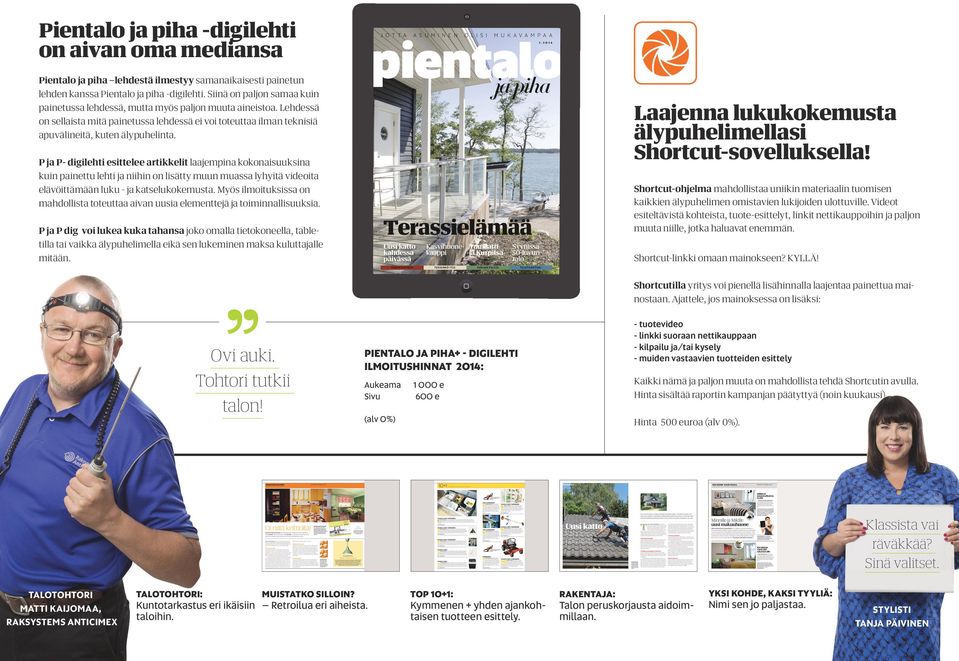 P ja P- digilehti esittelee artikkelit laajempina kokonaisuuksina kuin painettu lehti ja niihin on lisätty muun muassa lyhyitä videoita elävöittämään luku - ja katselukokemusta.
