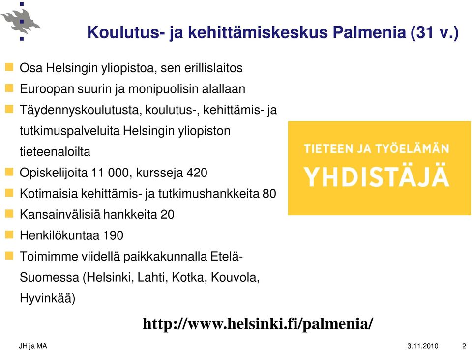 kehittämis- ja tutkimuspalveluita Helsingin yliopiston tieteenaloilta Opiskelijoita 11 000, kursseja 420 Kotimaisia