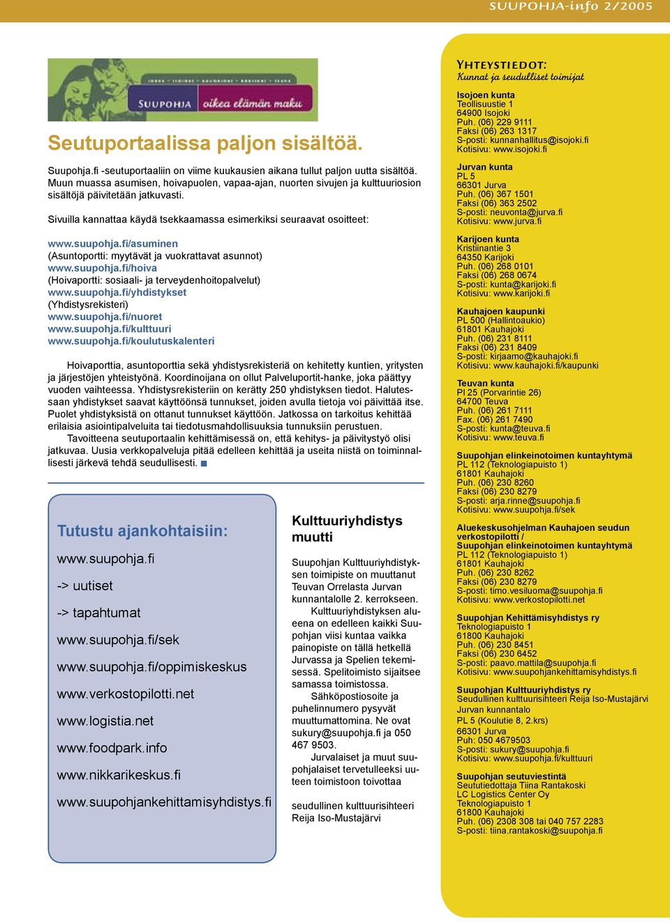 fi/asuminen (Asuntoportti: myytävät ja vuokrattavat asunnot) www.suupohja.fi/hoiva (Hoivaportti: sosiaali- ja terveydenhoitopalvelut) www.suupohja.fi/yhdistykset (Yhdistysrekisteri) www.suupohja.fi/nuoret www.