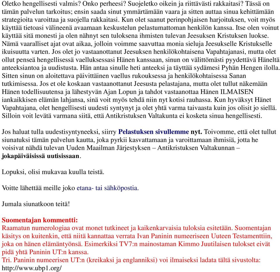 Kun olet saanut perinpohjaisen harjoituksen, voit myös käyttää tietoasi välineenä avaamaan keskustelun pelastumattoman henkilön kanssa.