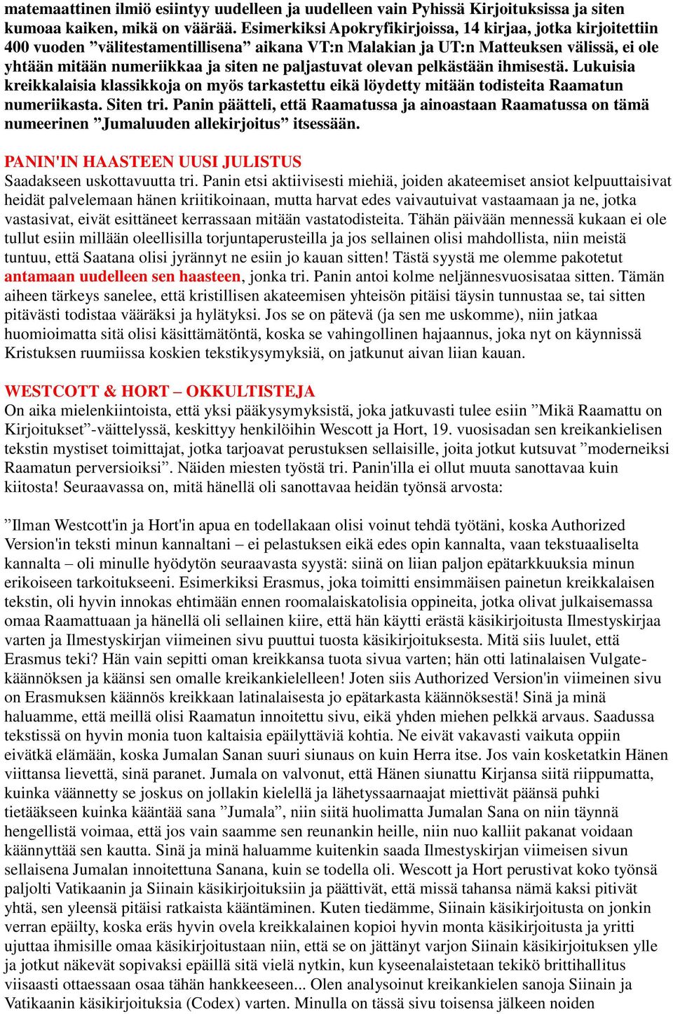 paljastuvat olevan pelkästään ihmisestä. Lukuisia kreikkalaisia klassikkoja on myös tarkastettu eikä löydetty mitään todisteita Raamatun numeriikasta. Siten tri.