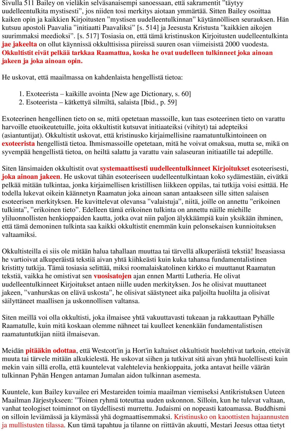 514] ja Jeesusta Kristusta kaikkien aikojen suurimmaksi meedioksi. [s.