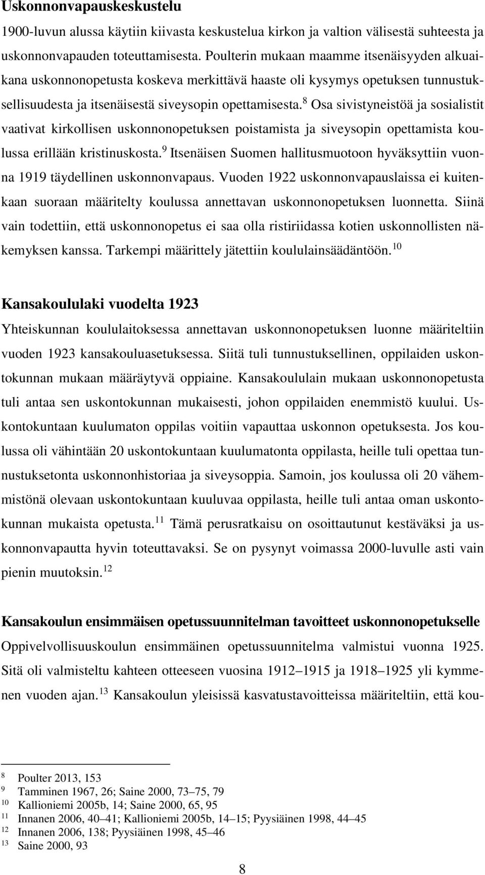 8 Osa sivistyneistöä ja sosialistit vaativat kirkollisen uskonnonopetuksen poistamista ja siveysopin opettamista koulussa erillään kristinuskosta.