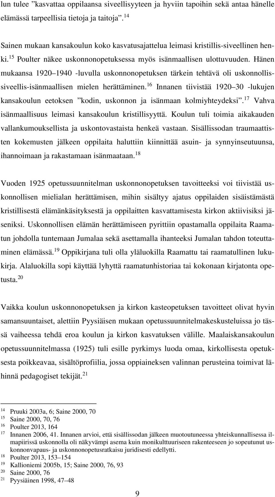 Hänen mukaansa 1920 1940 -luvulla uskonnonopetuksen tärkein tehtävä oli uskonnollissiveellis-isänmaallisen mielen herättäminen.