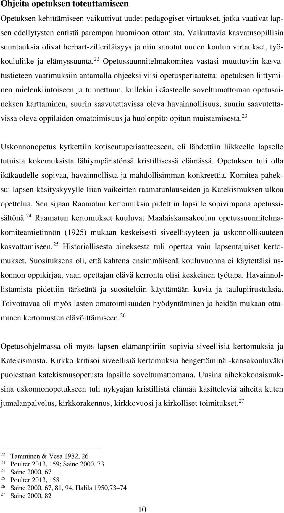 22 Opetussuunnitelmakomitea vastasi muuttuviin kasvatustieteen vaatimuksiin antamalla ohjeeksi viisi opetusperiaatetta: opetuksen liittyminen mielenkiintoiseen ja tunnettuun, kullekin ikäasteelle