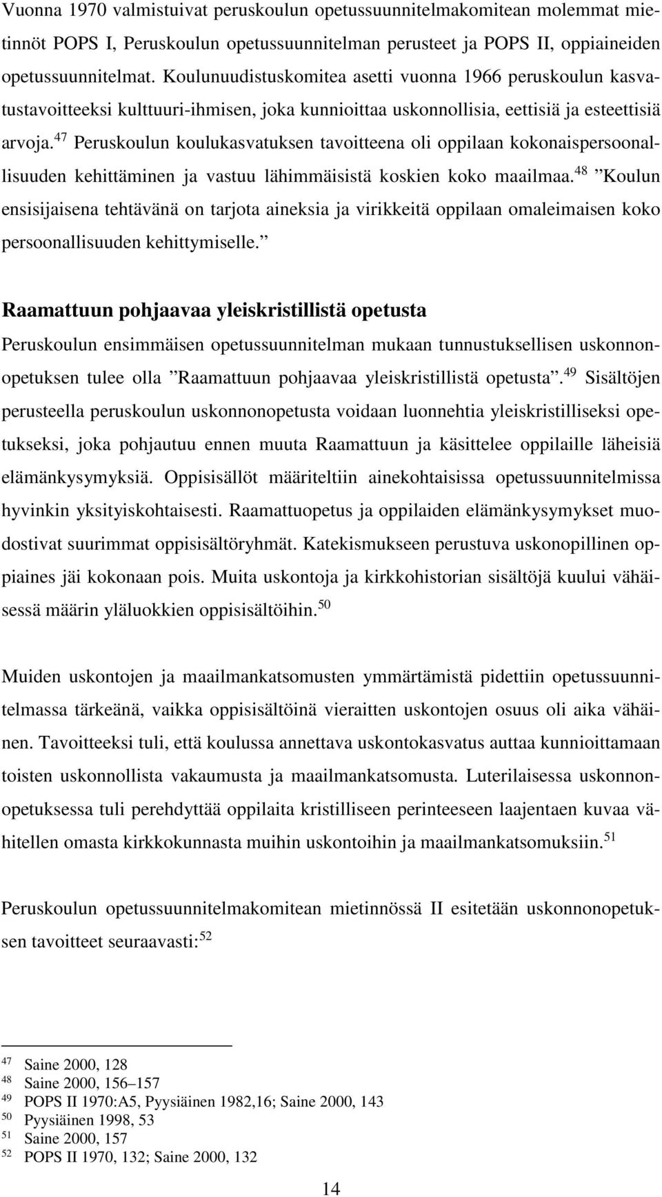47 Peruskoulun koulukasvatuksen tavoitteena oli oppilaan kokonaispersoonallisuuden kehittäminen ja vastuu lähimmäisistä koskien koko maailmaa.
