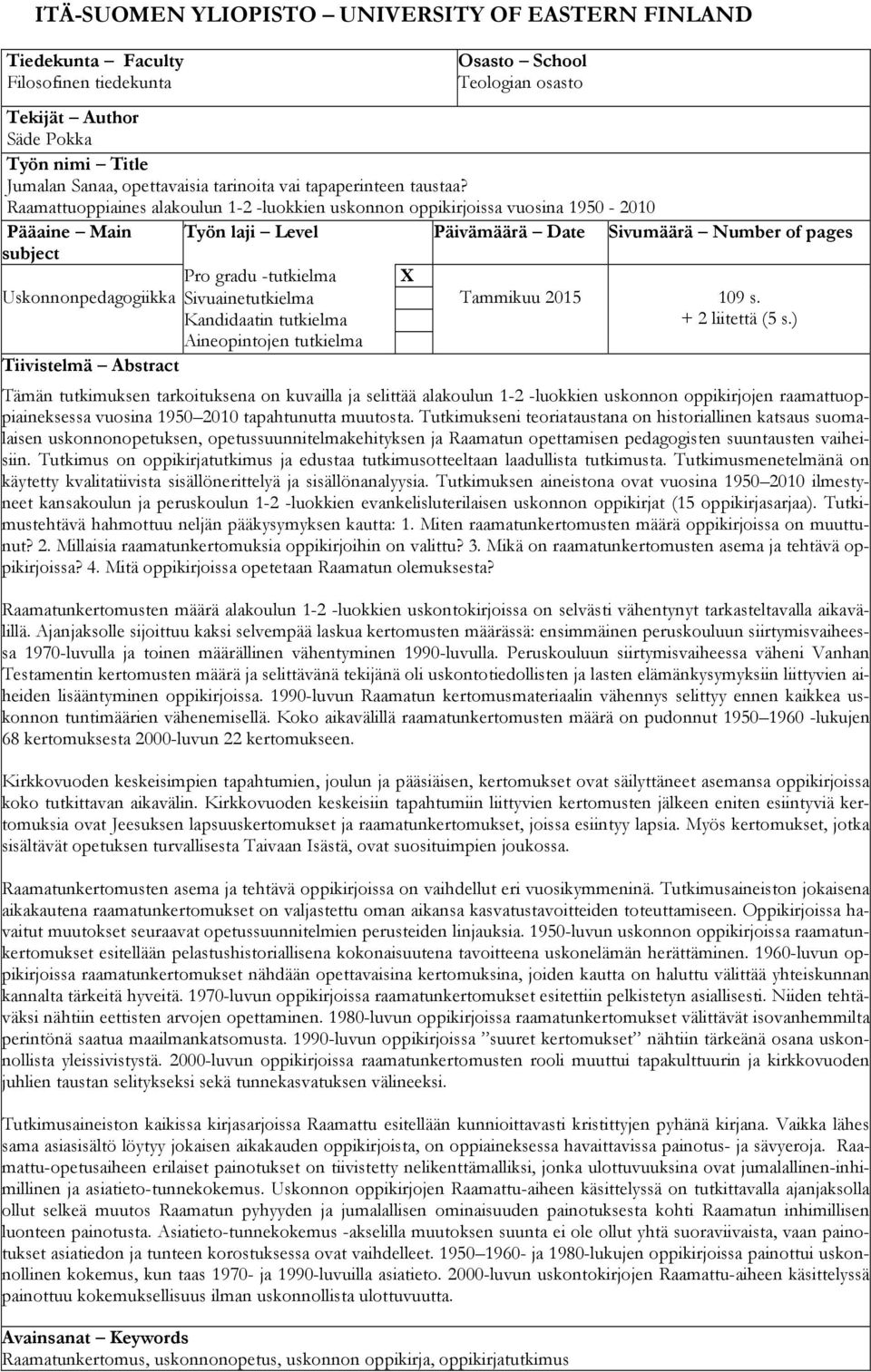 Raamattuoppiaines alakoulun 1-2 -luokkien uskonnon oppikirjoissa vuosina 1950-2010 Pääaine Main Työn laji Level Päivämäärä Date Sivumäärä Number of pages subject Pro gradu -tutkielma