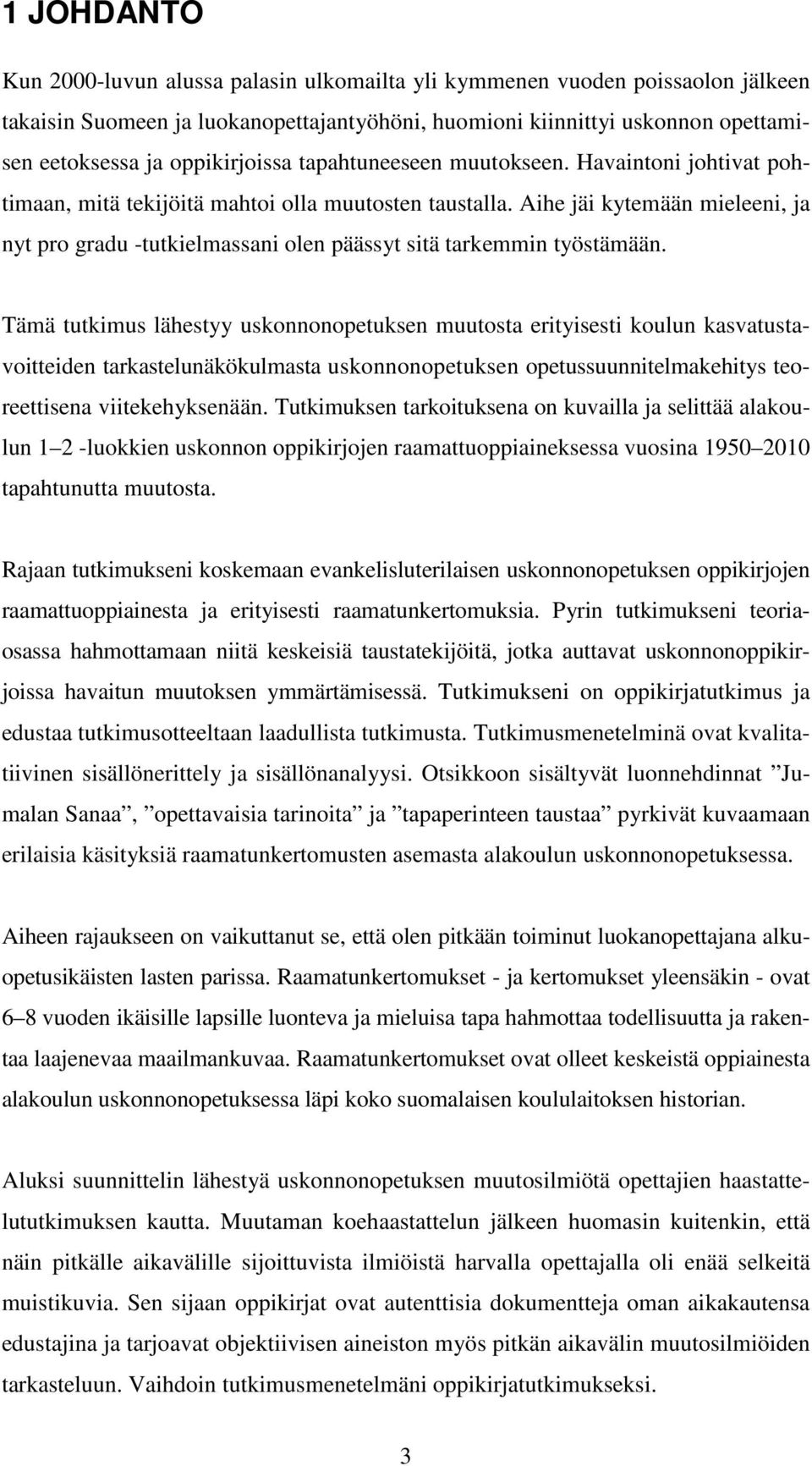 Aihe jäi kytemään mieleeni, ja nyt pro gradu -tutkielmassani olen päässyt sitä tarkemmin työstämään.