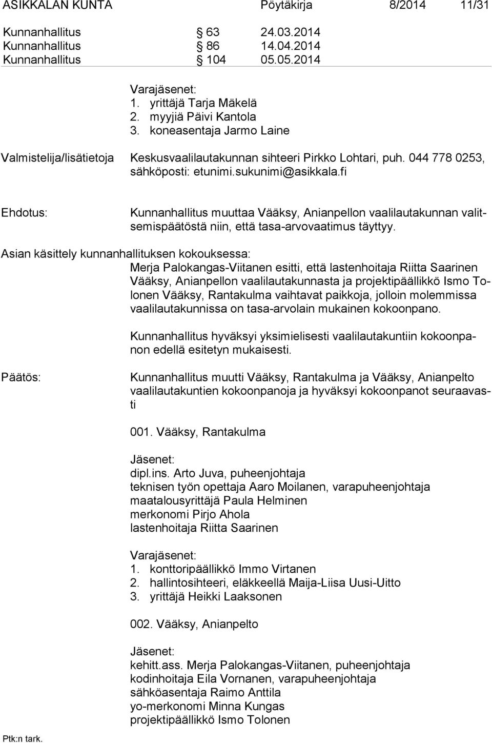 fi Kunnanhallitus muuttaa Vääksy, Anianpellon vaalilautakunnan valitsemispäätöstä niin, että tasa-arvovaatimus täyttyy.