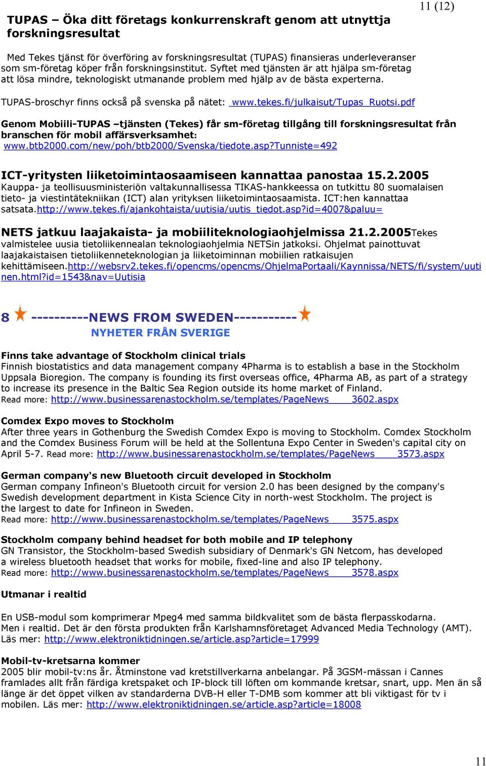 TUPAS-broschyr finns också på svenska på nätet: www.tekes.fi/julkaisut/tupas_ruotsi.