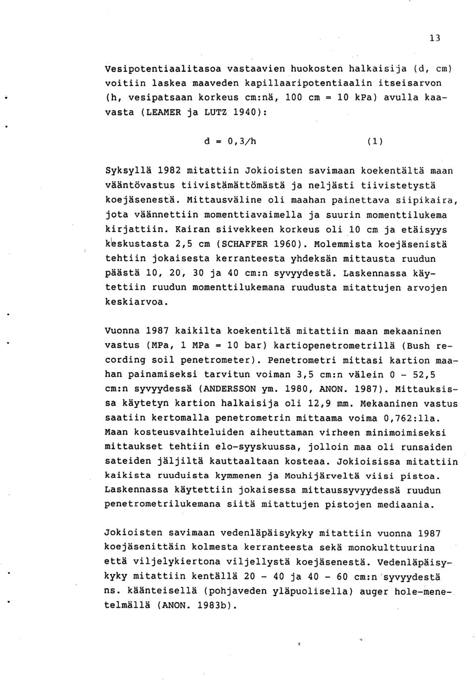 Mittausväline oli maahan painettava siipikaira, jota väännettiin momenttiavaimella ja suurin momenttilukema kirjattiin.