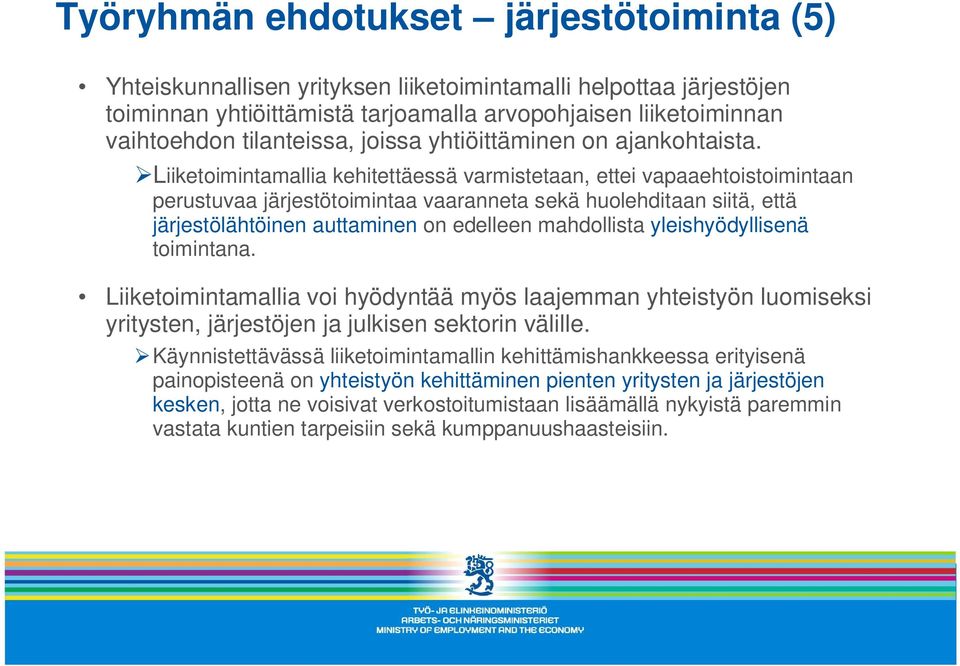 Liiketoimintamallia kehitettäessä varmistetaan, ettei vapaaehtoistoimintaan perustuvaa järjestötoimintaa vaaranneta sekä huolehditaan siitä, että järjestölähtöinen auttaminen on edelleen mahdollista
