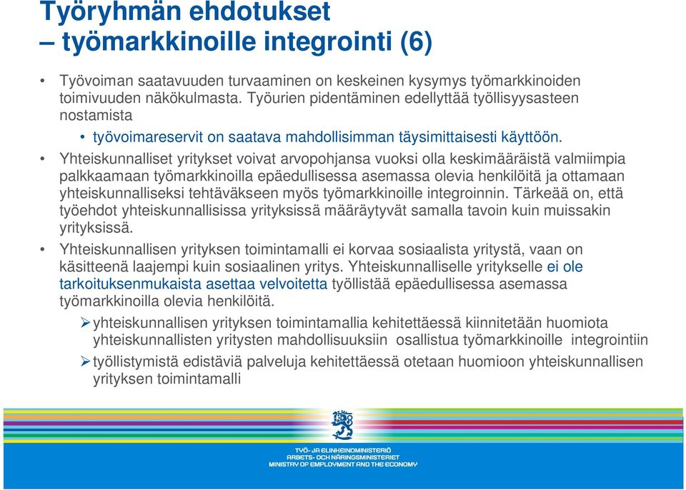 Yhteiskunnalliset yritykset voivat arvopohjansa vuoksi olla keskimääräistä valmiimpia palkkaamaan työmarkkinoilla epäedullisessa asemassa olevia henkilöitä ja ottamaan yhteiskunnalliseksi