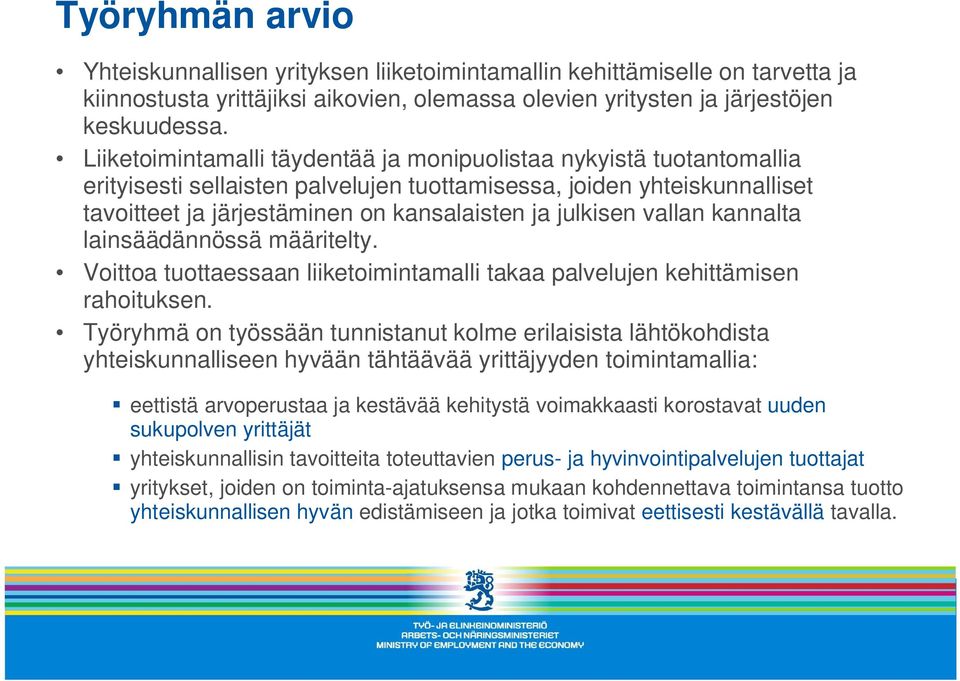 vallan kannalta lainsäädännössä määritelty. Voittoa tuottaessaan liiketoimintamalli takaa palvelujen kehittämisen rahoituksen.
