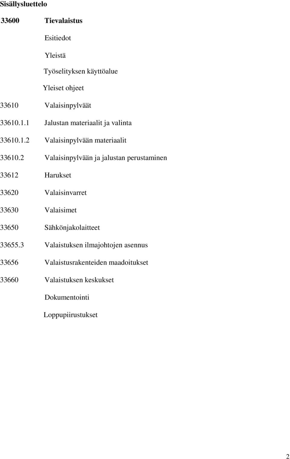 2 Valaisinpylvään ja jalustan perustaminen 33612 Harukset 33620 Valaisinvarret 33630 Valaisimet 33650