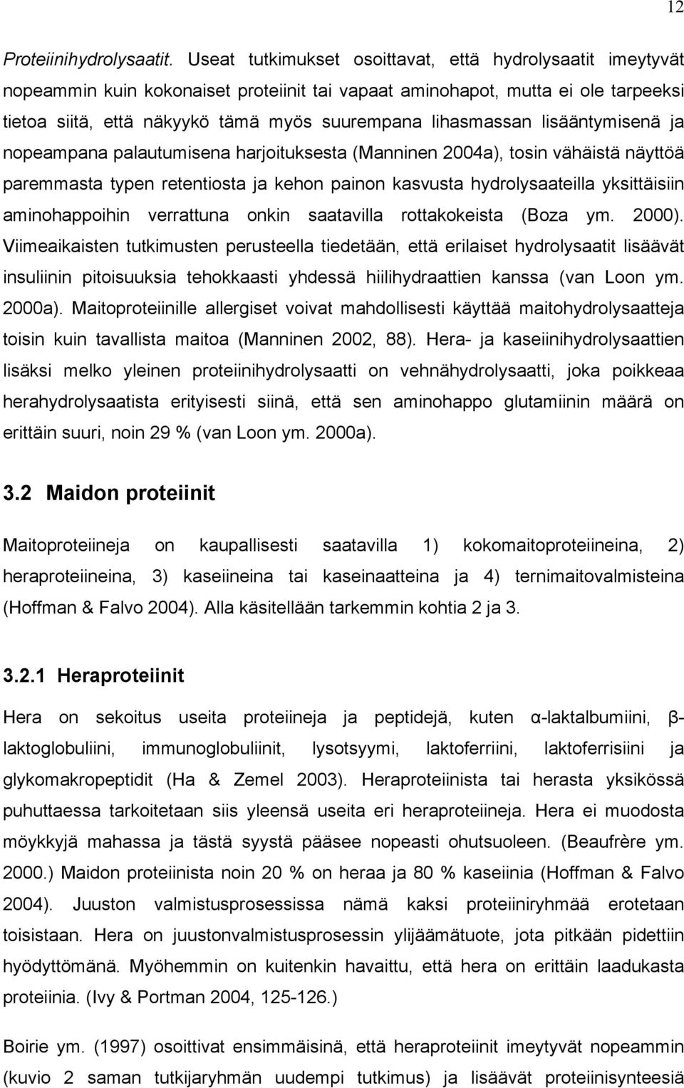 lihasmassan lisääntymisenä ja nopeampana palautumisena harjoituksesta (Manninen 2004a), tosin vähäistä näyttöä paremmasta typen retentiosta ja kehon painon kasvusta hydrolysaateilla yksittäisiin