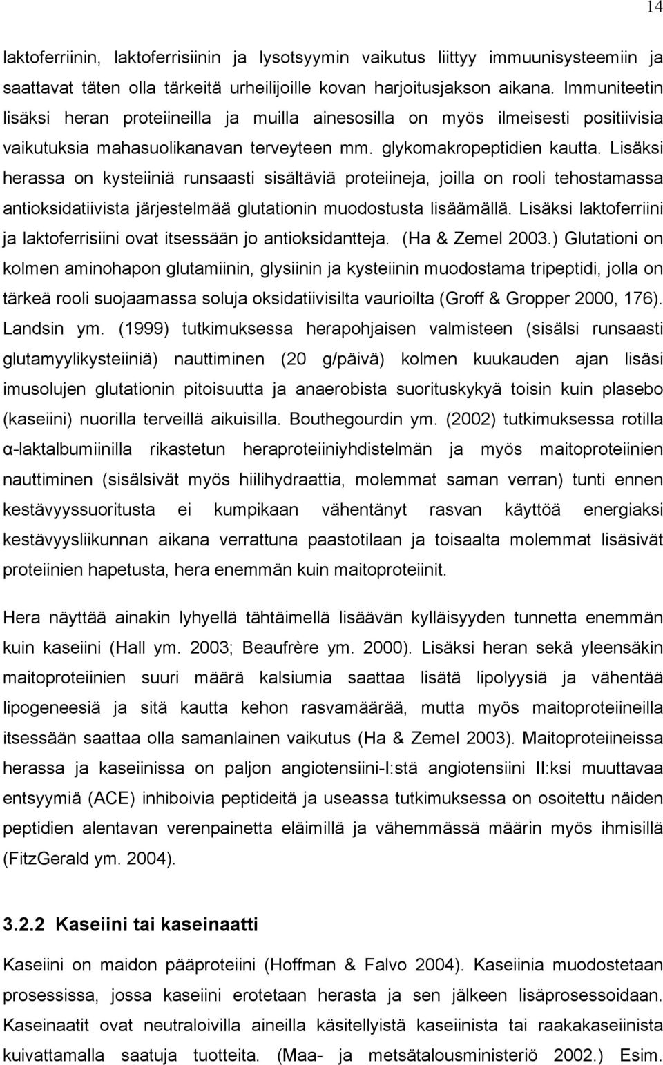 Lisäksi herassa on kysteiiniä runsaasti sisältäviä proteiineja, joilla on rooli tehostamassa antioksidatiivista järjestelmää glutationin muodostusta lisäämällä.