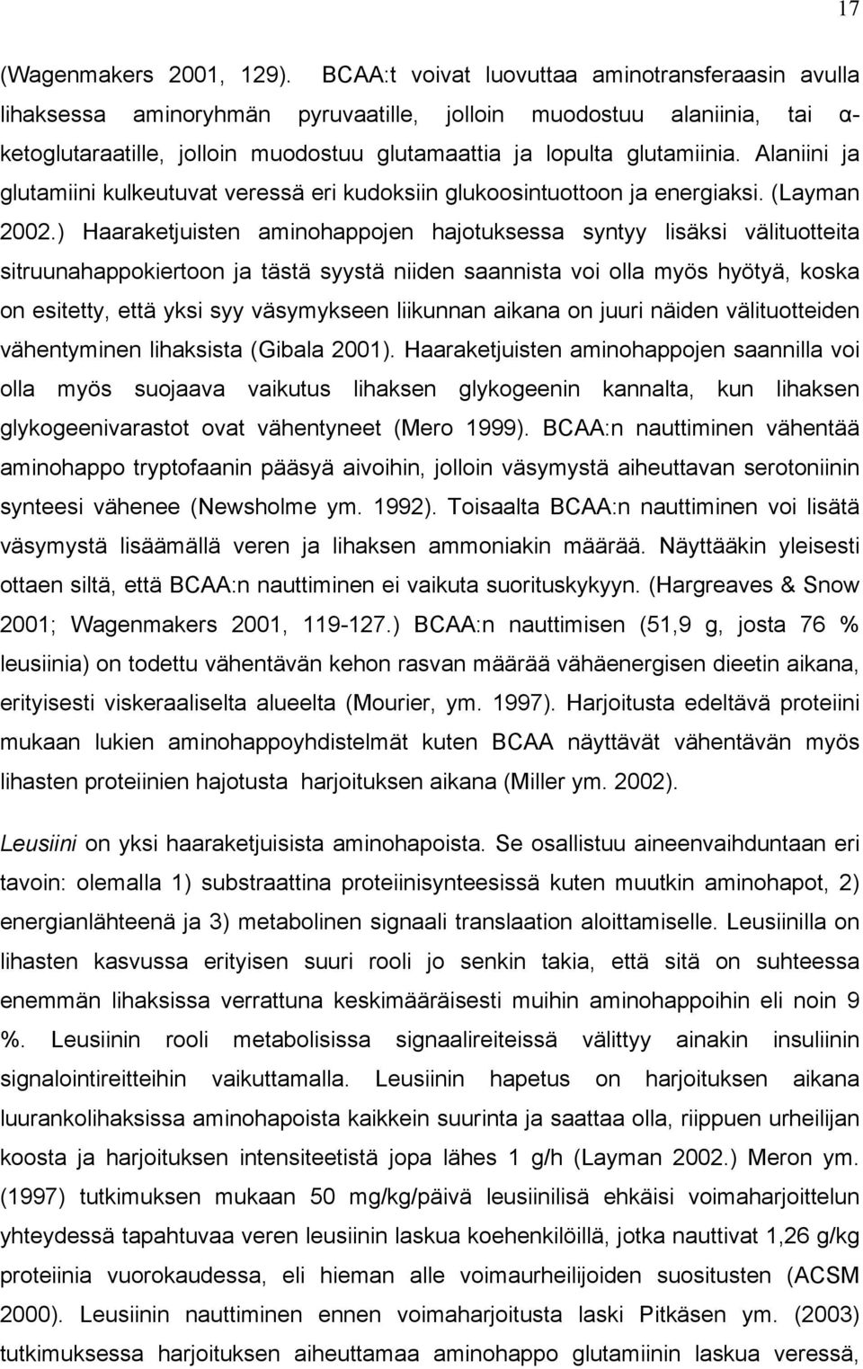 Alaniini ja glutamiini kulkeutuvat veressä eri kudoksiin glukoosintuottoon ja energiaksi. (Layman 2002.