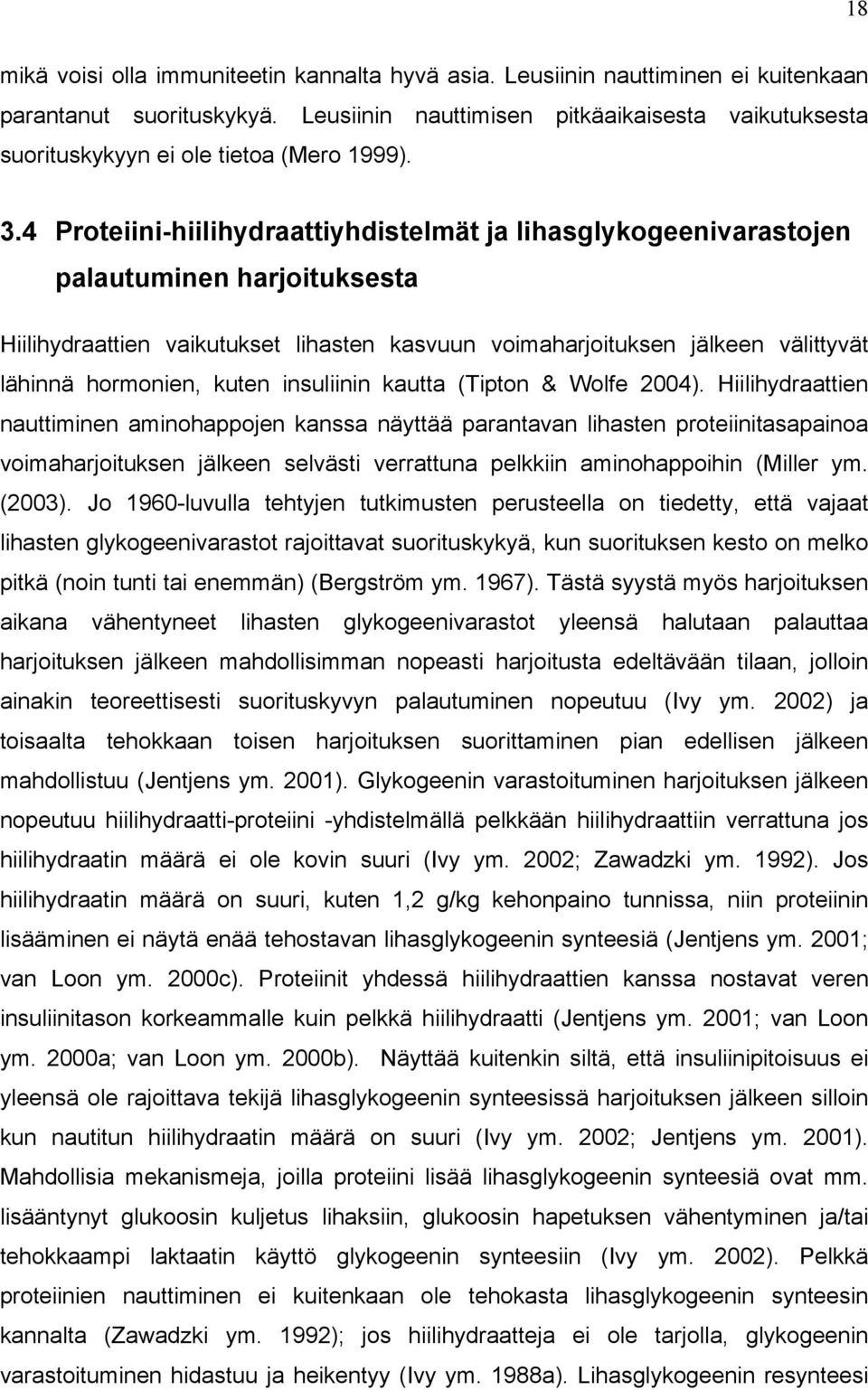 4 Proteiini-hiilihydraattiyhdistelmät ja lihasglykogeenivarastojen palautuminen harjoituksesta Hiilihydraattien vaikutukset lihasten kasvuun voimaharjoituksen jälkeen välittyvät lähinnä hormonien,