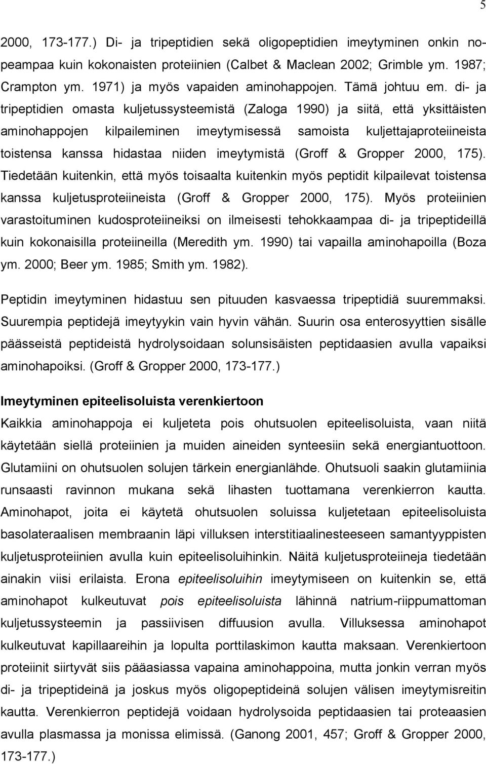 di- ja tripeptidien omasta kuljetussysteemistä (Zaloga 1990) ja siitä, että yksittäisten aminohappojen kilpaileminen imeytymisessä samoista kuljettajaproteiineista toistensa kanssa hidastaa niiden