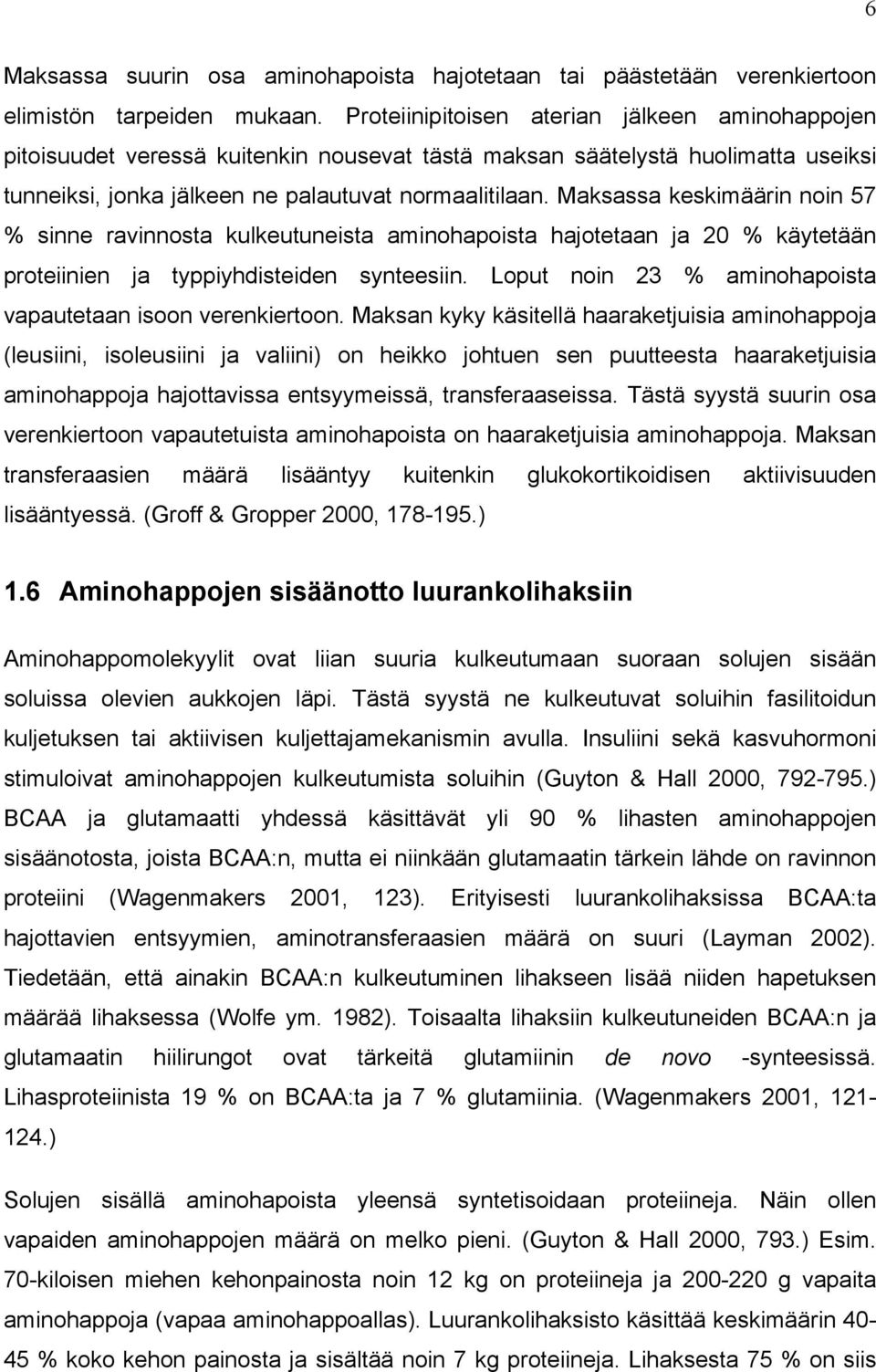 Maksassa keskimäärin noin 57 % sinne ravinnosta kulkeutuneista aminohapoista hajotetaan ja 20 % käytetään proteiinien ja typpiyhdisteiden synteesiin.