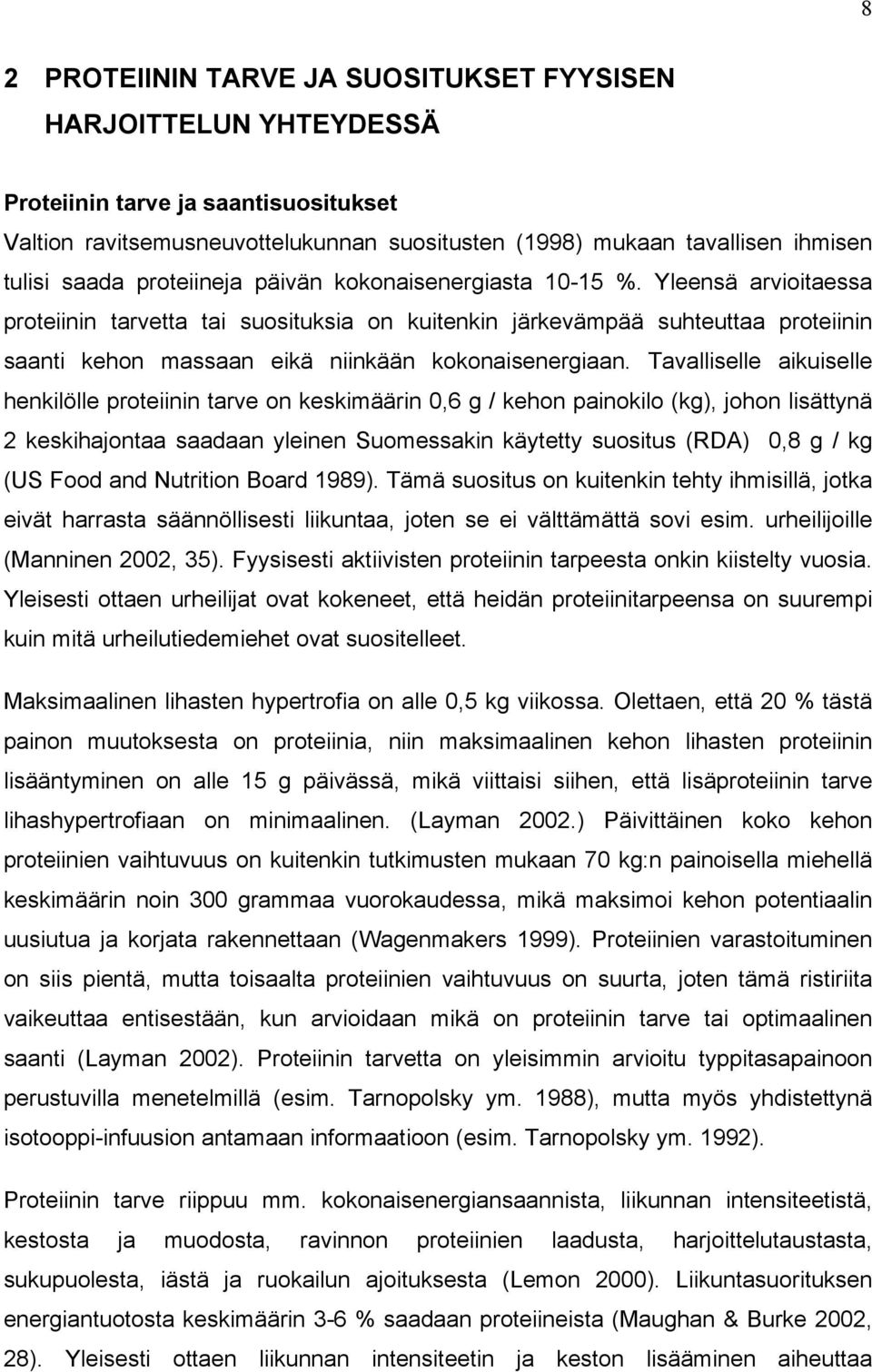 Yleensä arvioitaessa proteiinin tarvetta tai suosituksia on kuitenkin järkevämpää suhteuttaa proteiinin saanti kehon massaan eikä niinkään kokonaisenergiaan.