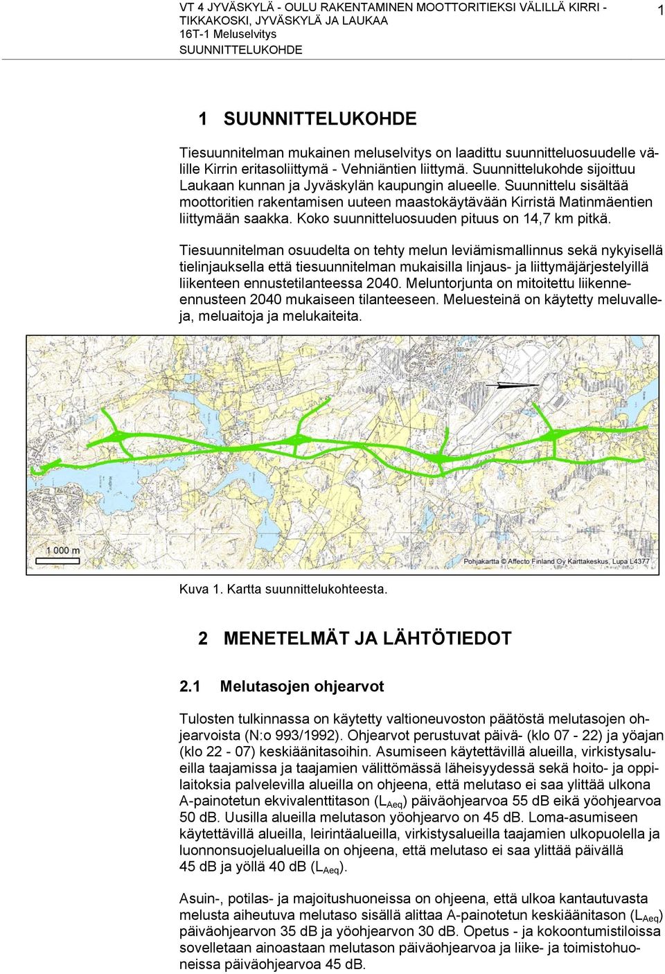 Suunnittelu sisältää moottoritien rakentamisen uuteen maastokäytävään Kirristä Matinmäentien liittymään saakka. Koko suunnitteluosuuden pituus on 14,7 km pitkä.