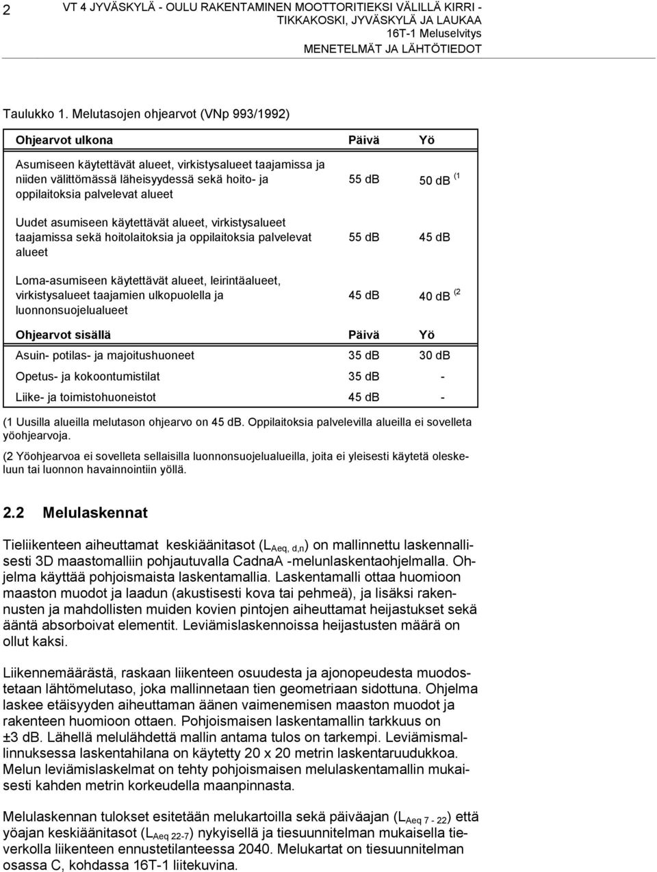 alueet Uudet asumiseen käytettävät alueet, virkistysalueet taajamissa sekä hoitolaitoksia ja oppilaitoksia palvelevat alueet Loma-asumiseen käytettävät alueet, leirintäalueet, virkistysalueet