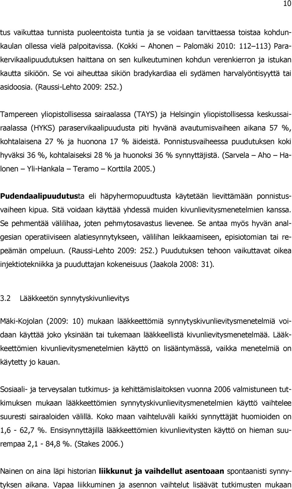 Se voi aiheuttaa sikiön bradykardiaa eli sydämen harvalyöntisyyttä tai asidoosia. (Raussi-Lehto 2009: 252.