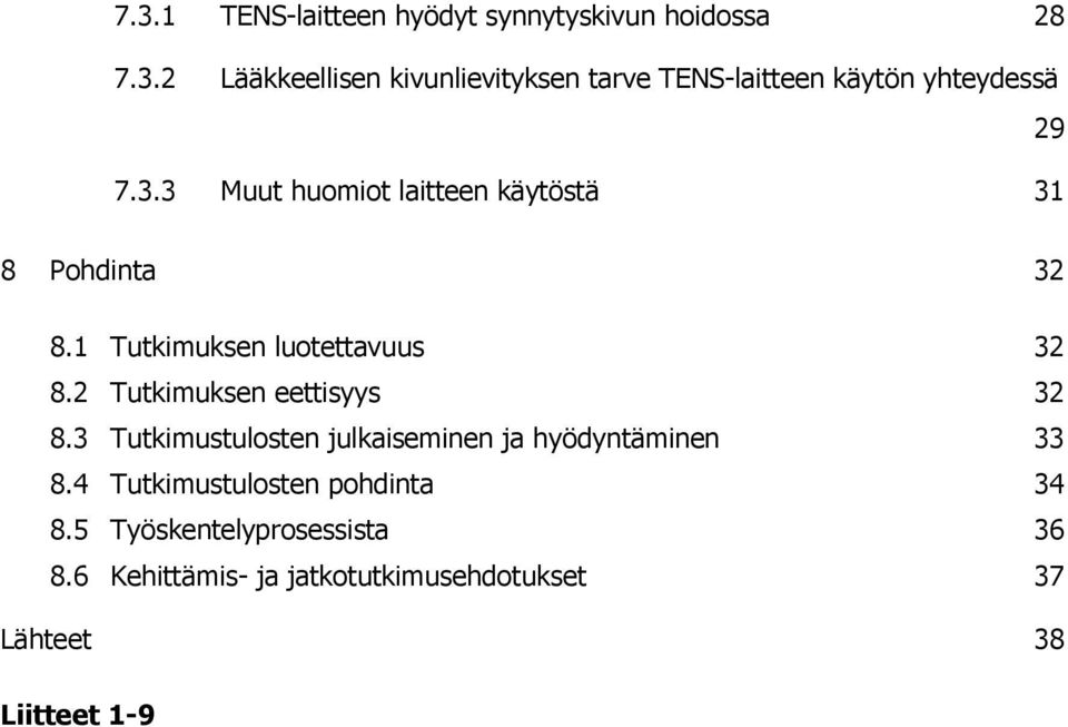 2 Tutkimuksen eettisyys 32 8.3 Tutkimustulosten julkaiseminen ja hyödyntäminen 33 8.