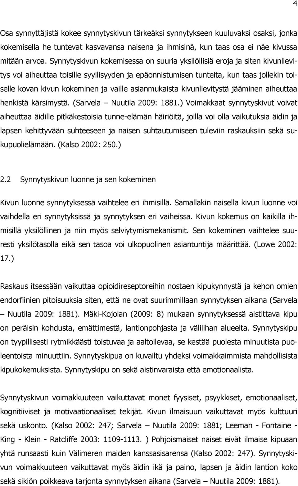 vaille asianmukaista kivunlievitystä jääminen aiheuttaa henkistä kärsimystä. (Sarvela Nuutila 2009: 1881.