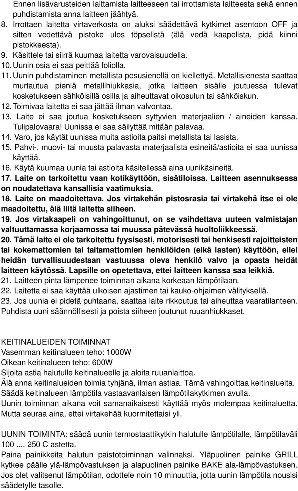 Käsittele tai siirrä kuumaa laitetta varovaisuudella. 10. Uunin osia ei saa peittää foliolla. 11. Uunin puhdistaminen metallista pesusienellä on kiellettyä.