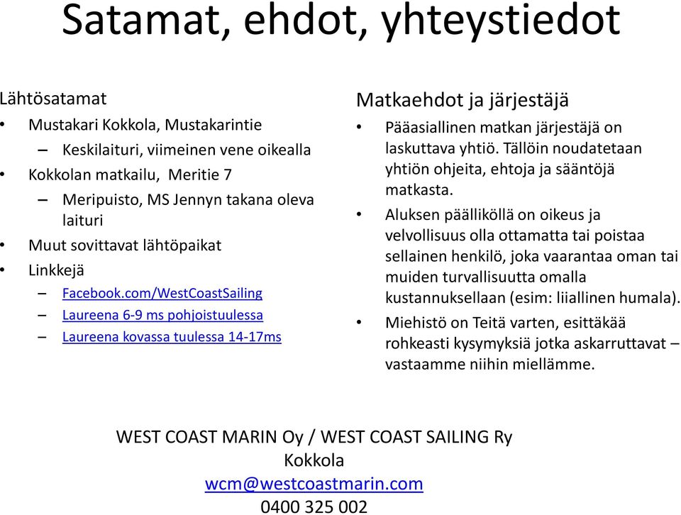 com/WestCoastSailing Laureena 6-9 ms pohjoistuulessa Laureena kovassa tuulessa 14-17ms Matkaehdot ja järjestäjä Pääasiallinen matkan järjestäjä on laskuttava yhtiö.