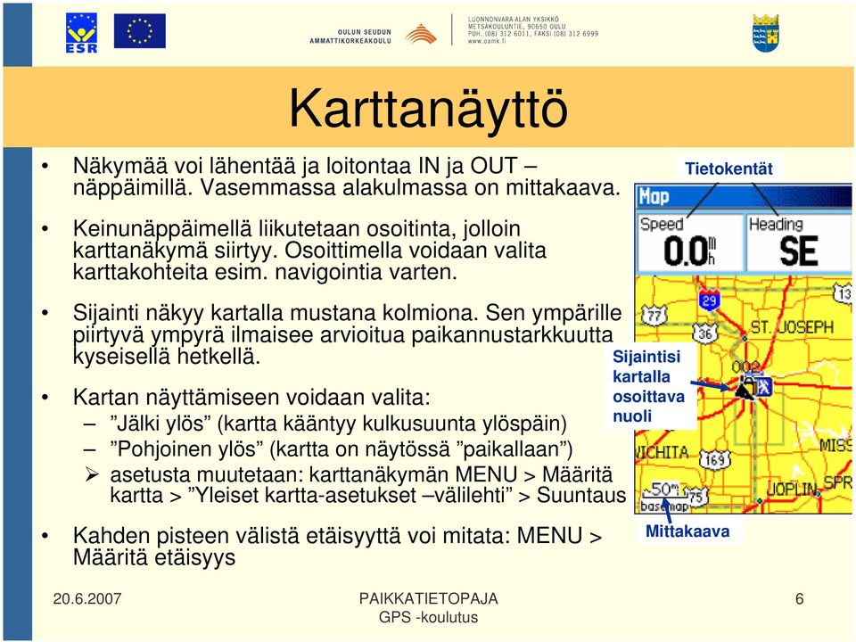 Sijainti näkyy kartalla mustana kolmiona. Sen ympärille piirtyvä ympyrä ilmaisee arvioitua paikannustarkkuutta kyseisellä hetkellä.