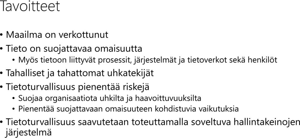 pienentää riskejä Suojaa organisaatiota uhkilta ja haavoittuvuuksilta Pienentää suojattavaan