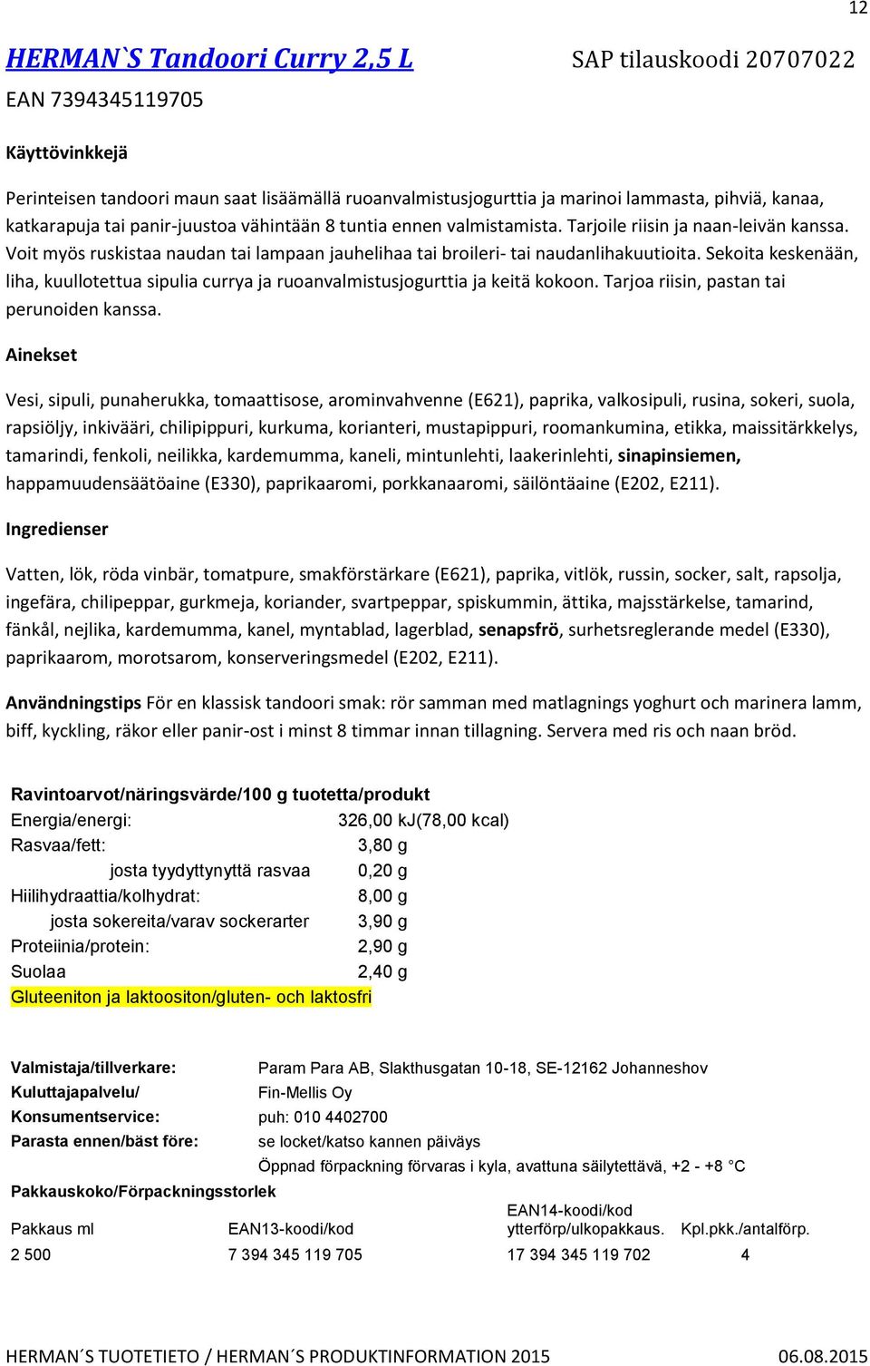 Sekoita keskenään, liha, kuullotettua sipulia currya ja ruoanvalmistusjogurttia ja keitä kokoon. Tarjoa riisin, pastan tai perunoiden kanssa.