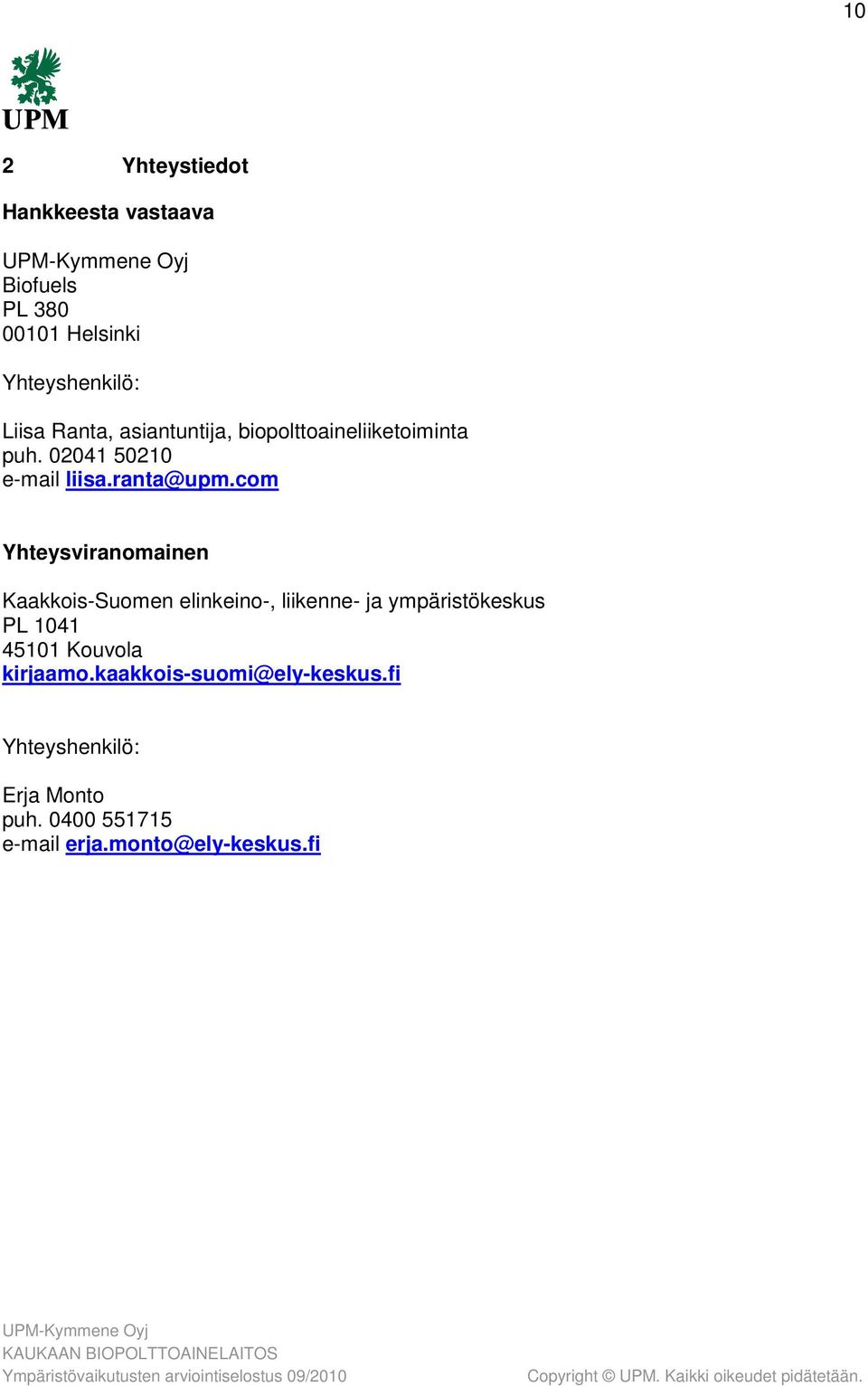 com Yhteysviranomainen Kaakkois-Suomen elinkeino-, liikenne- ja ympäristökeskus PL 1041 45101