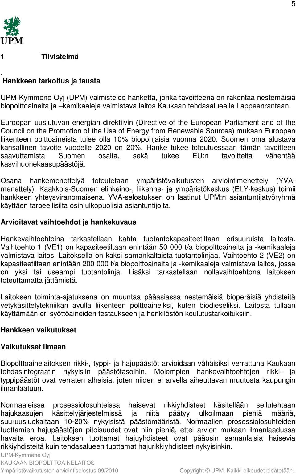 Euroopan uusiutuvan energian direktiivin (Directive of the European Parliament and of the Council on the Promotion of the Use of Energy from Renewable Sources) mukaan Euroopan liikenteen