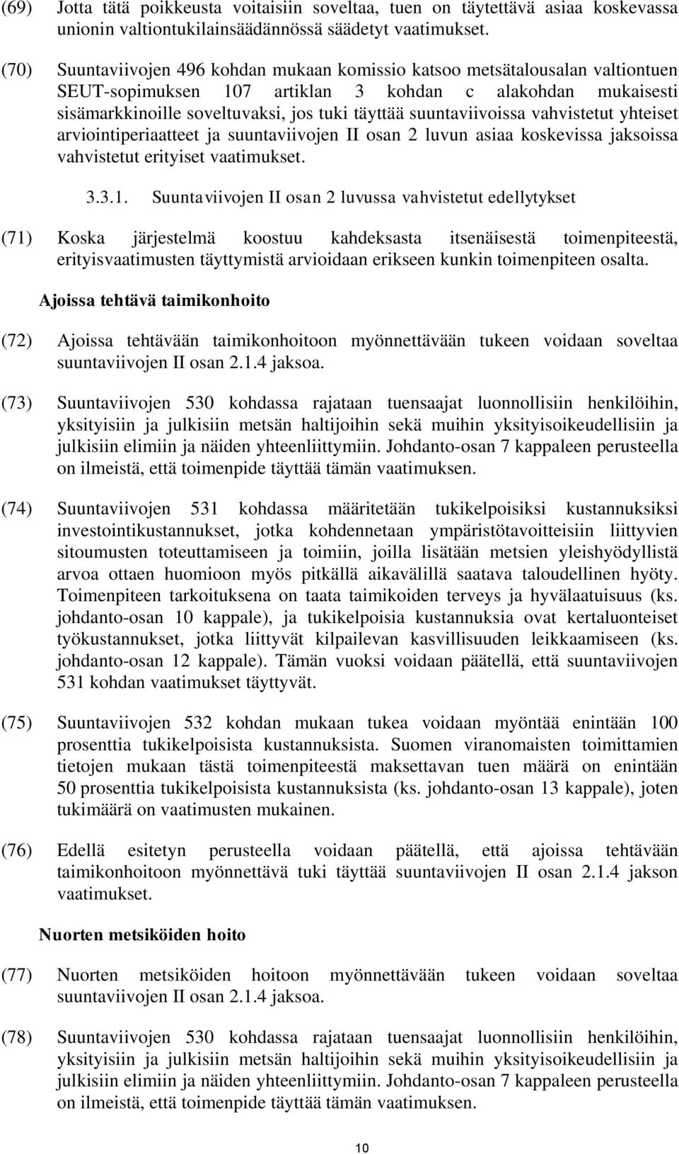 suuntaviivoissa vahvistetut yhteiset arviointiperiaatteet ja suuntaviivojen II osan 2 luvun asiaa koskevissa jaksoissa vahvistetut erityiset vaatimukset. 3.3.1.