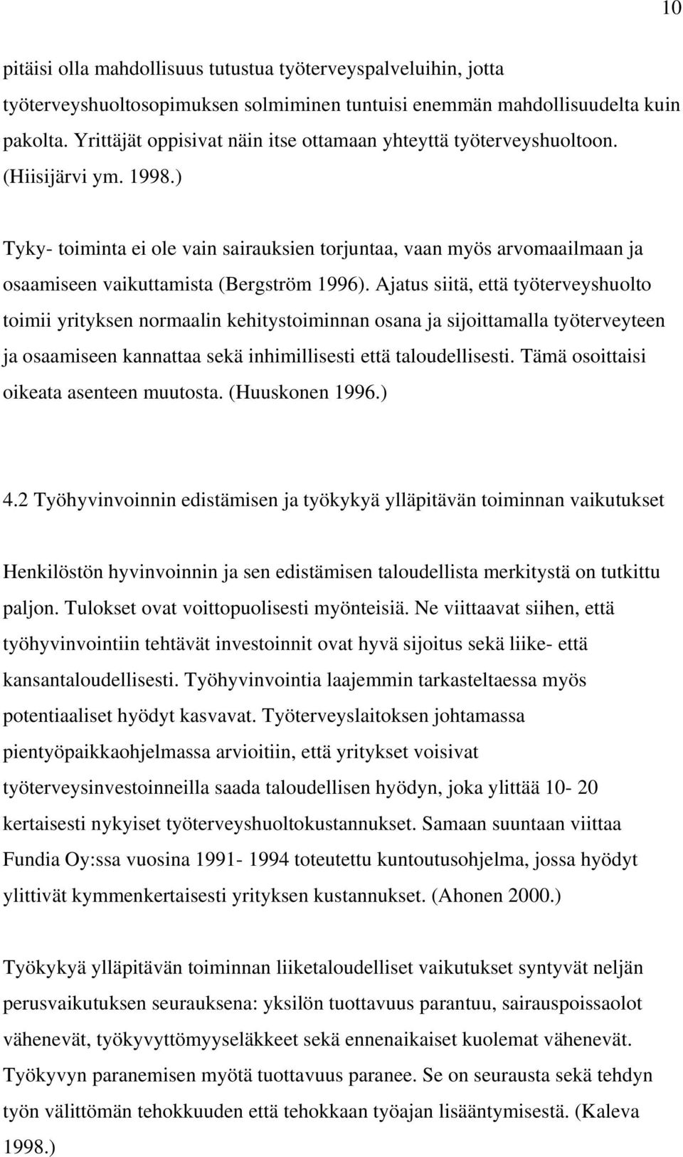 ) Tyky- toiminta ei ole vain sairauksien torjuntaa, vaan myös arvomaailmaan ja osaamiseen vaikuttamista (Bergström 1996).