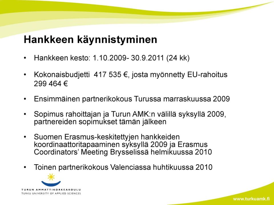marraskuussa 2009 Sopimus rahoittajan ja Turun AMK:n välillä syksyllä 2009, partnereiden sopimukset tämän jälkeen