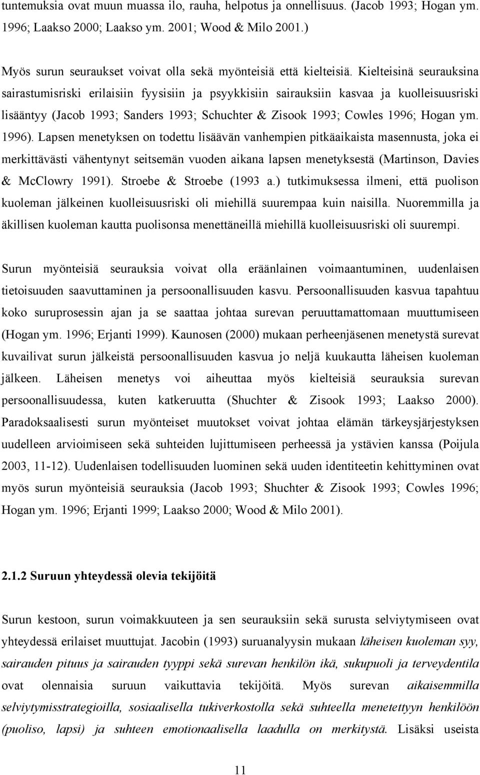 Kielteisinä seurauksina sairastumisriski erilaisiin fyysisiin ja psyykkisiin sairauksiin kasvaa ja kuolleisuusriski lisääntyy (Jacob 1993; Sanders 1993; Schuchter & Zisook 1993; Cowles 1996; Hogan ym.