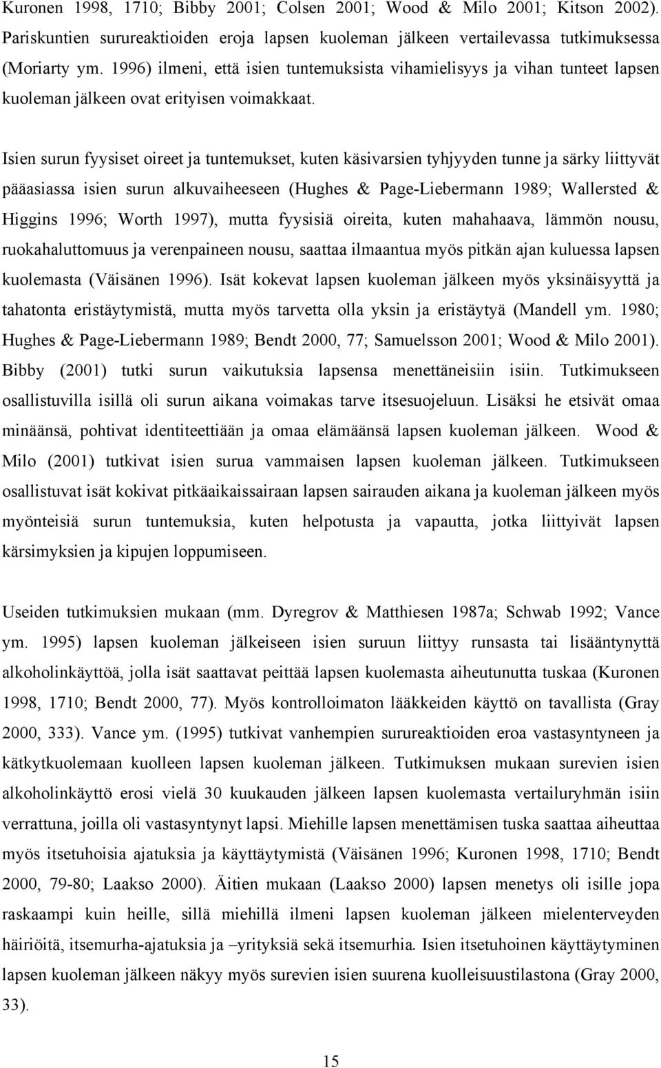 Isien surun fyysiset oireet ja tuntemukset, kuten käsivarsien tyhjyyden tunne ja särky liittyvät pääasiassa isien surun alkuvaiheeseen (Hughes & Page-Liebermann 1989; Wallersted & Higgins 1996; Worth