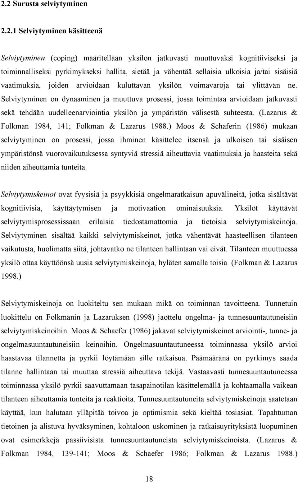 Selviytyminen on dynaaminen ja muuttuva prosessi, jossa toimintaa arvioidaan jatkuvasti sekä tehdään uudelleenarviointia yksilön ja ympäristön välisestä suhteesta.