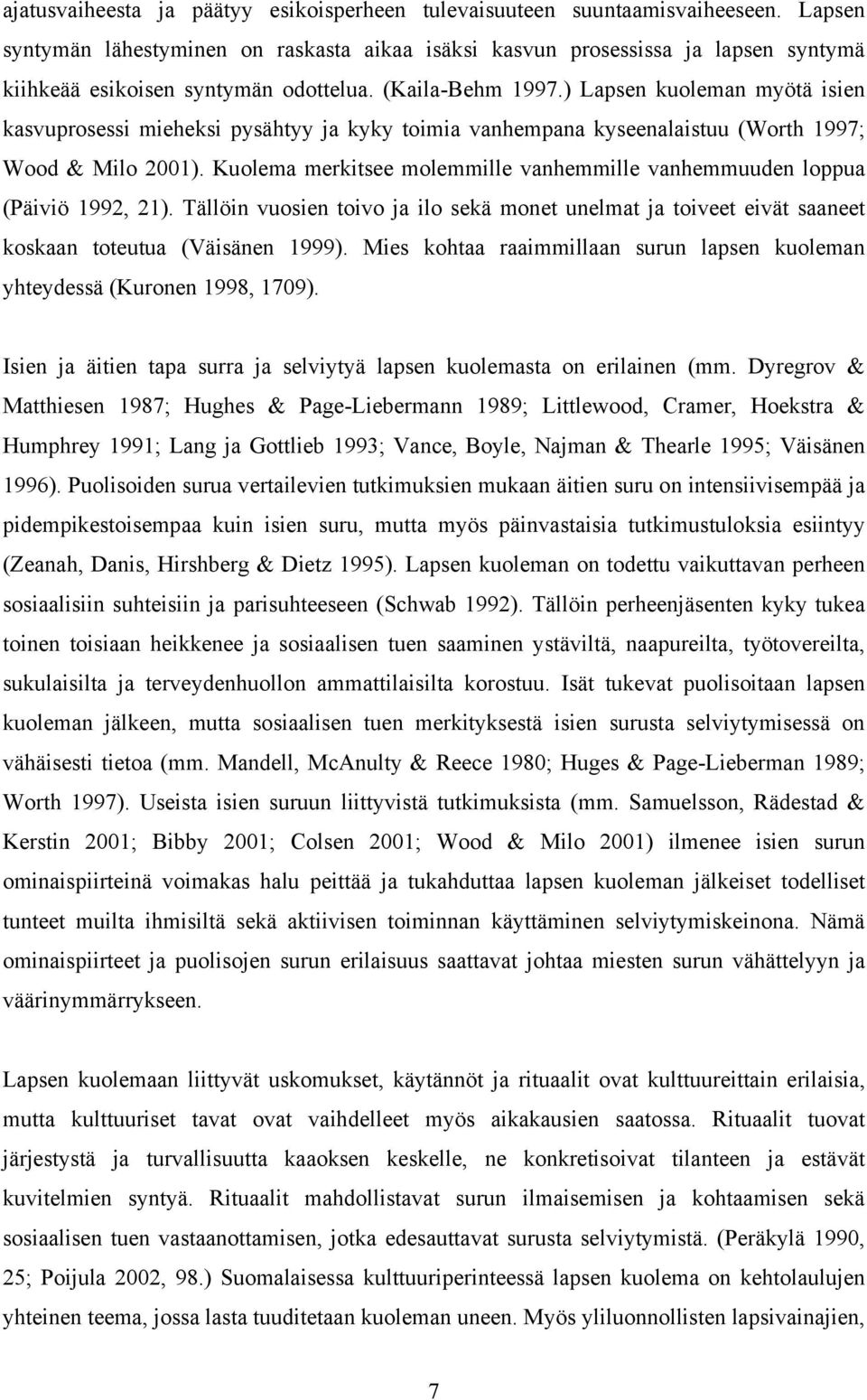 ) Lapsen kuoleman myötä isien kasvuprosessi mieheksi pysähtyy ja kyky toimia vanhempana kyseenalaistuu (Worth 1997; Wood & Milo 2001).