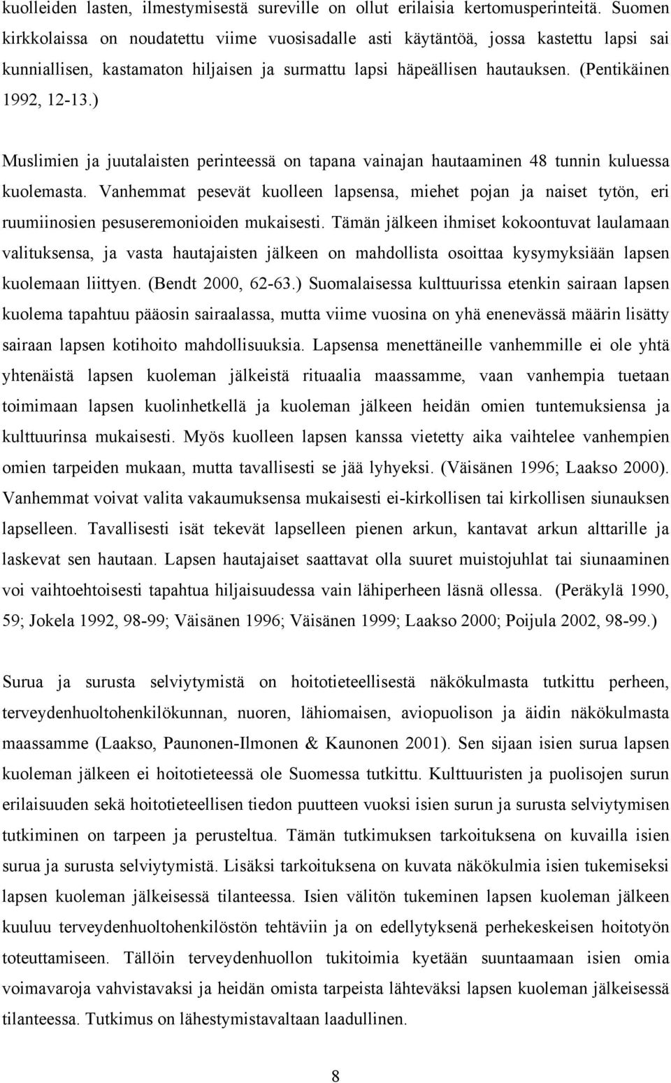 ) Muslimien ja juutalaisten perinteessä on tapana vainajan hautaaminen 48 tunnin kuluessa kuolemasta.