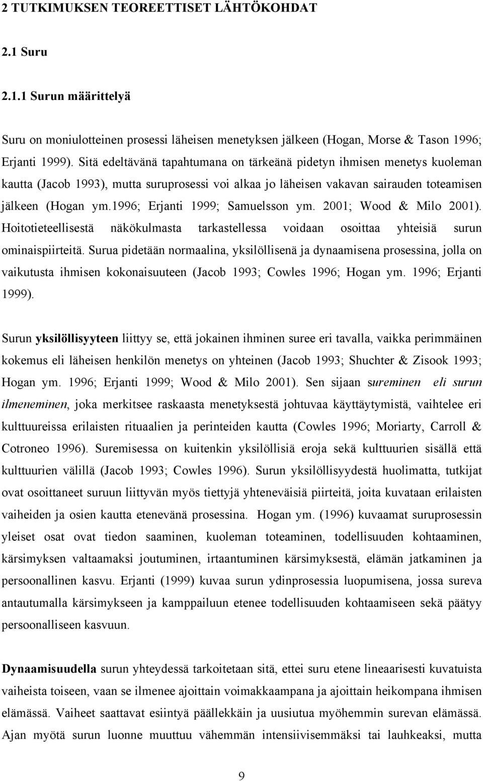 1996; Erjanti 1999; Samuelsson ym. 2001; Wood & Milo 2001). Hoitotieteellisestä näkökulmasta tarkastellessa voidaan osoittaa yhteisiä surun ominaispiirteitä.