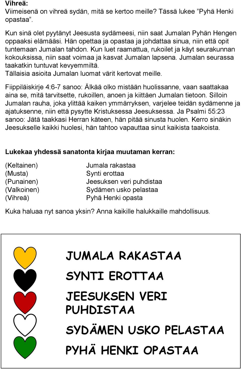 Jumalan seurassa taakatkin tuntuvat kevyemmiltä. Tällaisia asioita Jumalan luomat värit kertovat meille.