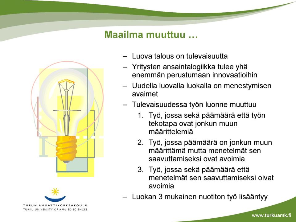 Työ, jossa sekä päämäärä että työn tekotapa ovat jonkun muun määrittelemiä 2.